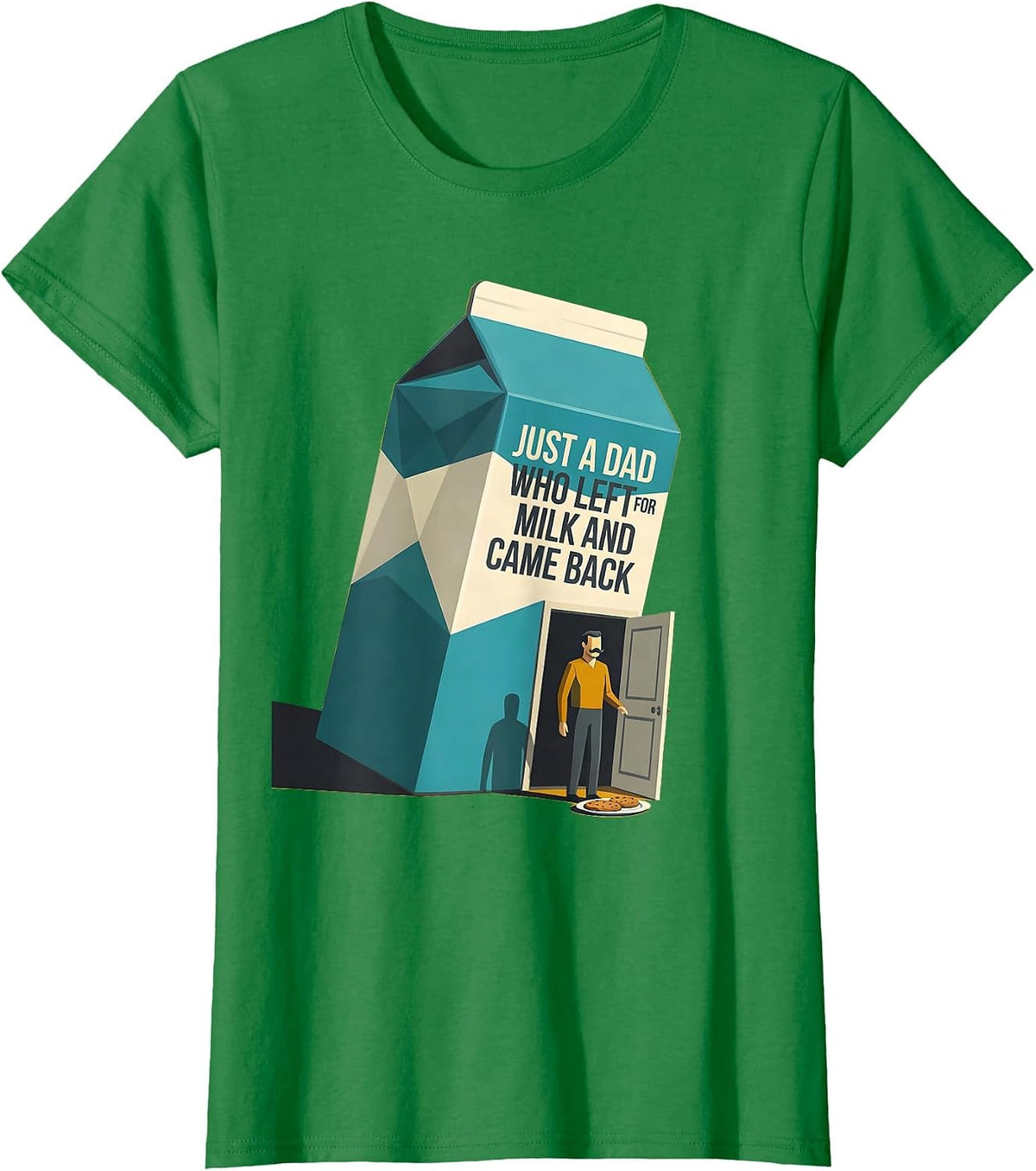 Women's Just A Dad Who Left For Milk And Came Back Funny T-Shirt - Kelly Green