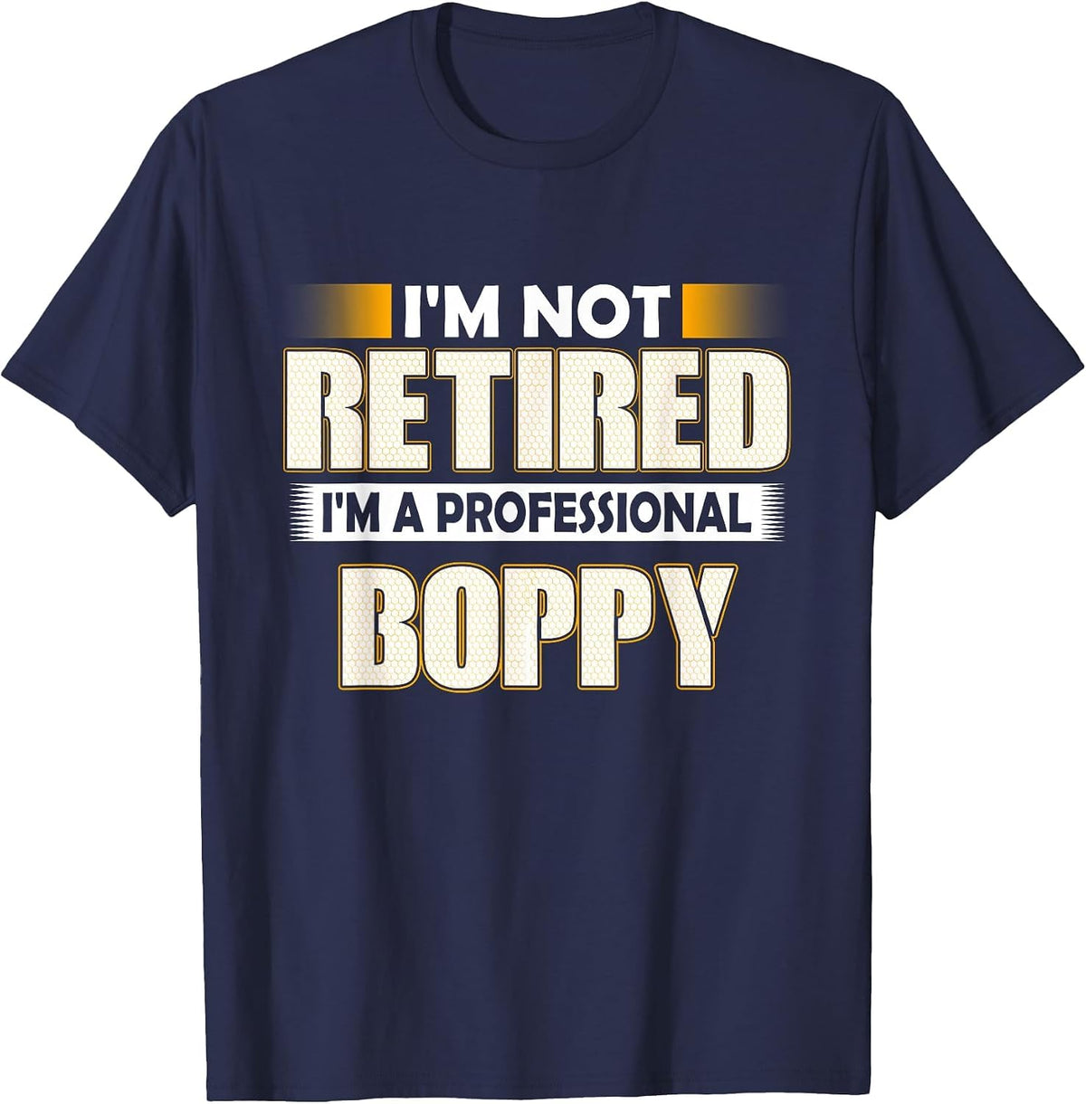 I'm Not Retired I'm A Professional Boppy T-Shirt - Navy Blue