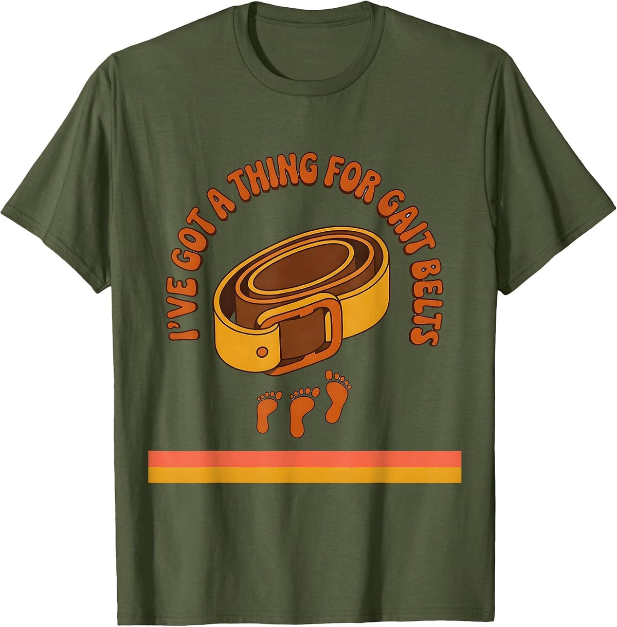 I've Got A Thing For Gait Belts Retro Physical Therapy PT T-Shirt - Olive Green