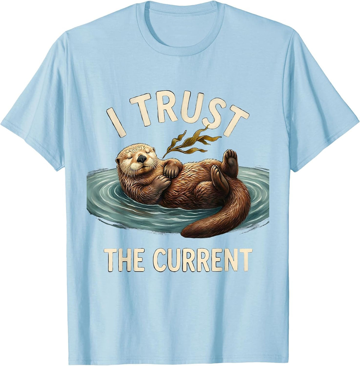 Men's I Trust The Current Storybook Sea Otter Humor Nature Lover T-Shirt - Baby Blue
