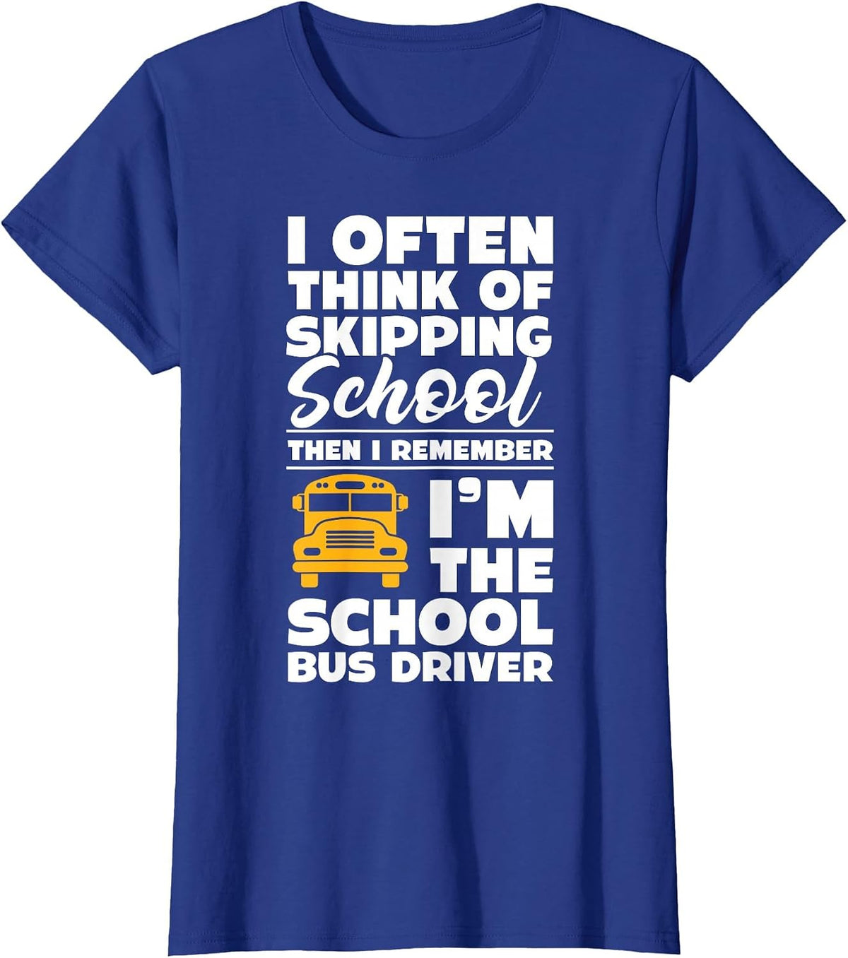 School Bus Driver Funny School Bus Driving Quote T-Shirt - Royal Blue