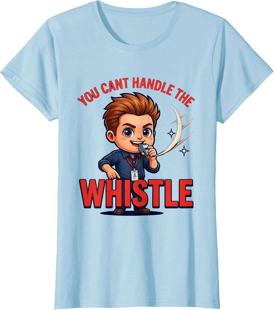 Women's YOU CANT HANDLE THE WHISTLE Funny Teacher School Staff Gift T-Shirt - Baby Blue