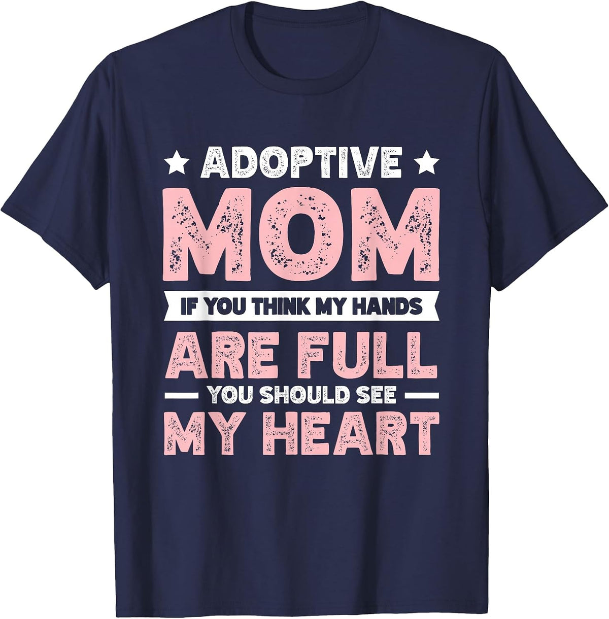 Adoptive Mom Hands are Full You Should See My Heart T-Shirt - Navy Blue