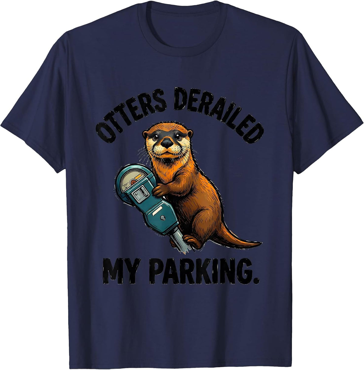Otters Derailed My Parking Funny Otter Lover Humor Gift T-Shirt - Navy Blue