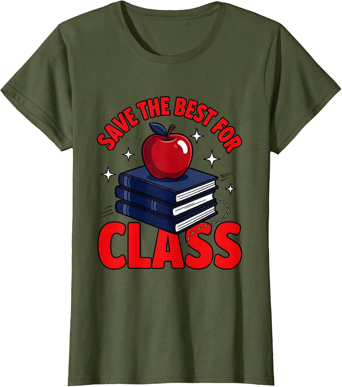 Women's SAVE THE BEST FOR CLASS Funny Teacher School Humor T-Shirt - Olive Green