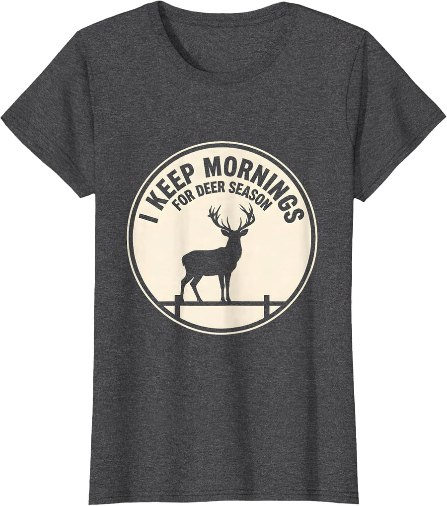 Women's I Keep Mornings For Deer Season Funny Hunter Dad Gift T-Shirt - Dark Heather Grey