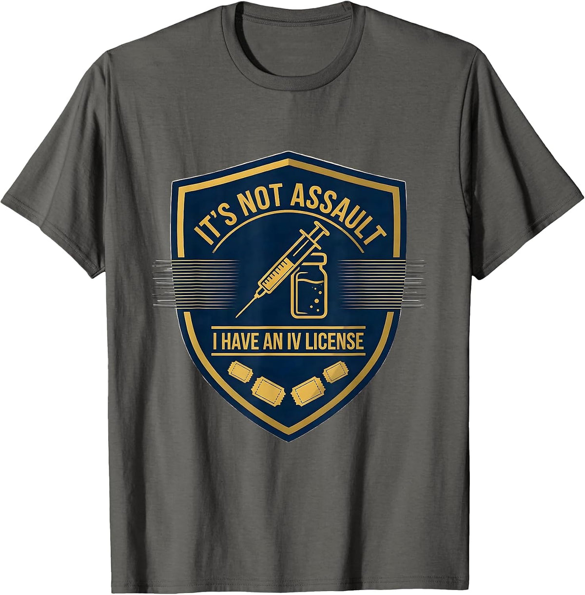 Men's It's Not Assault I Have An IV License Funny EMT Paramedic T-Shirt - Asphalt Grey