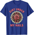 Dirt Under My Nails Flower Gardening Design T-Shirt - Royal Blue