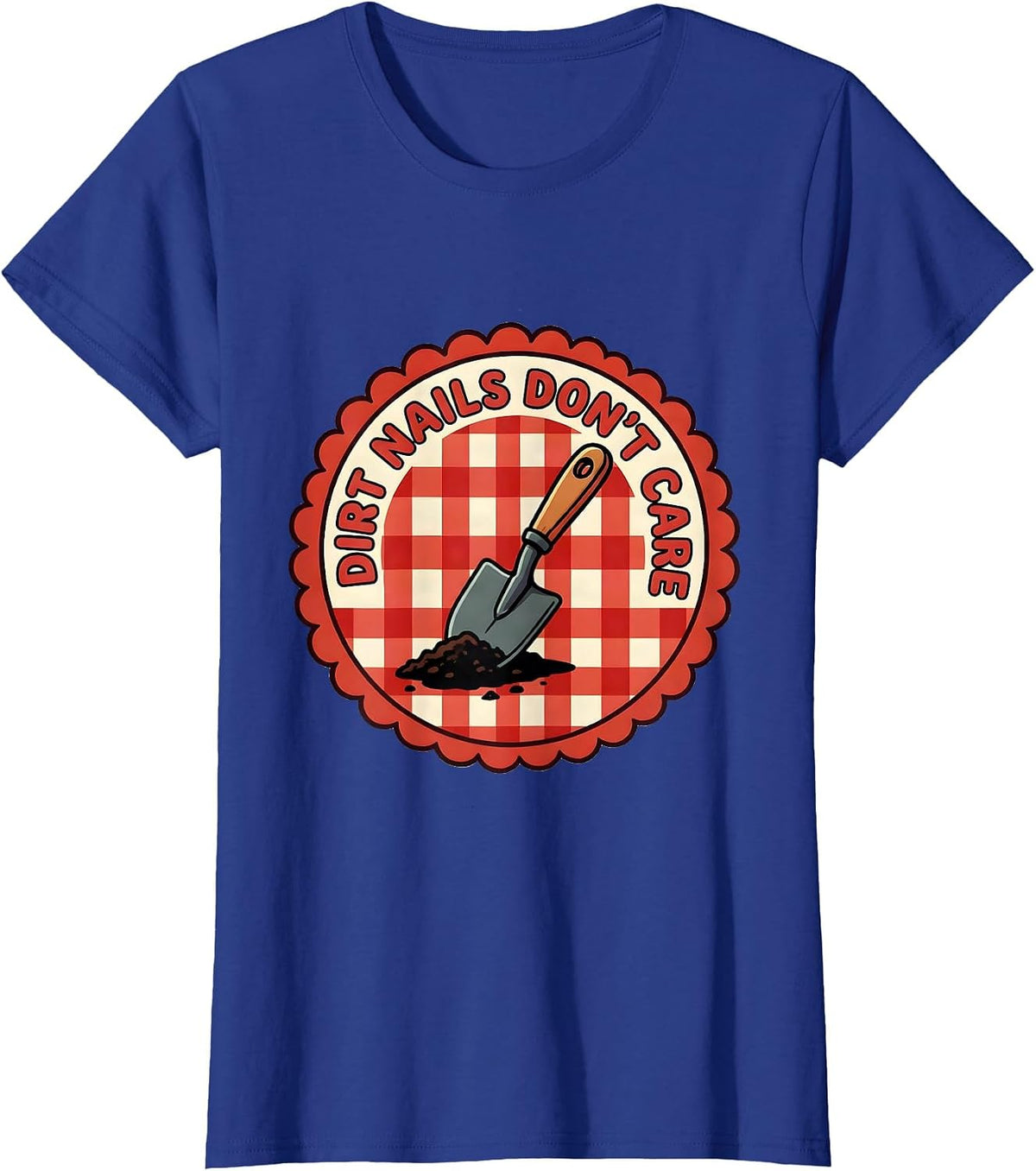 Women's Dirt Nails Don't Care Gardening Design T-Shirt - Royal Blue