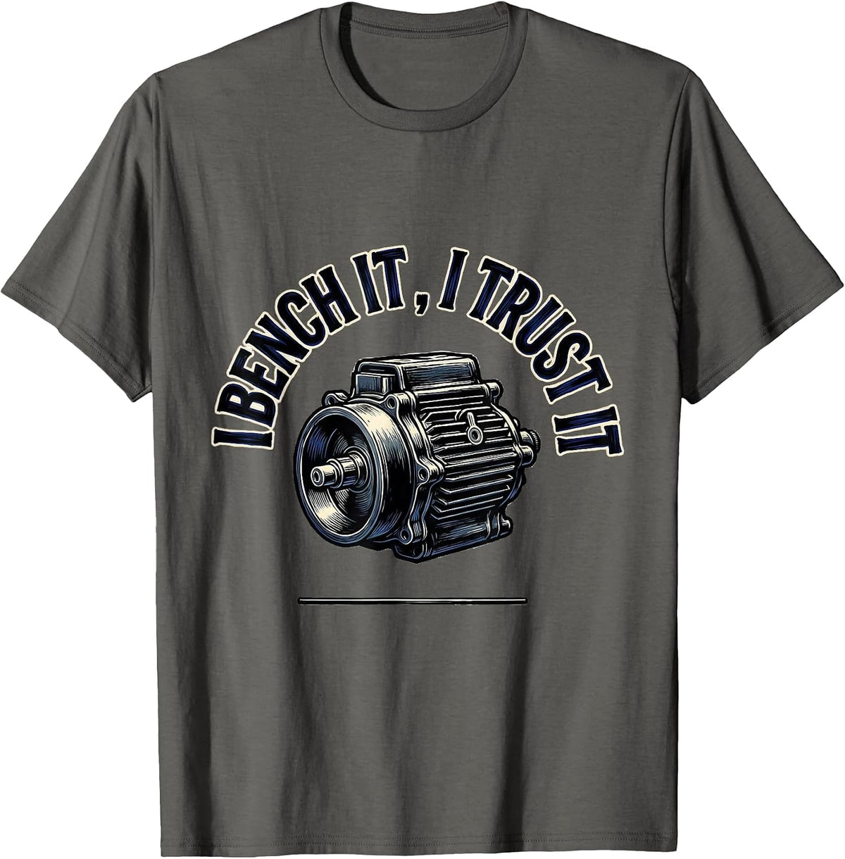 I Bench It, I Trust It Funny Mechanic Garage Auto Technician T-Shirt - Asphalt Grey