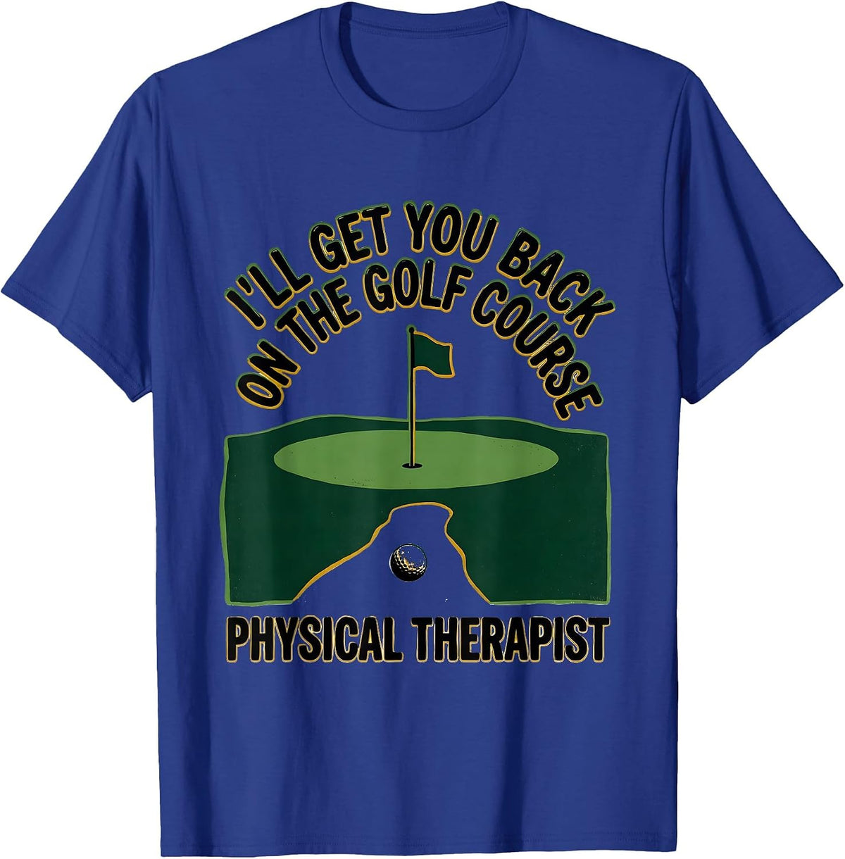 Men's I'll Get You Back On The Golf Course. Physical Therapist. T-Shirt - Royal Blue