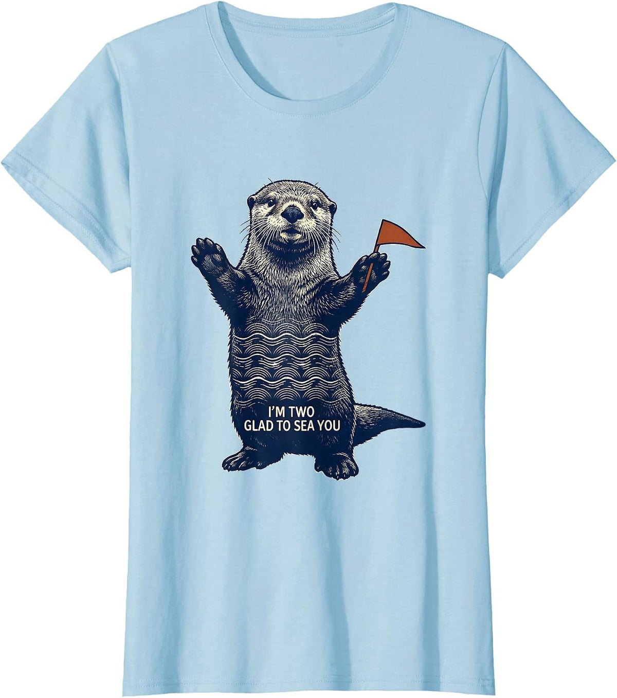 I'm Two Glad To Sea You Funny Sea Otter Teacher Gift T-Shirt - Baby Blue
