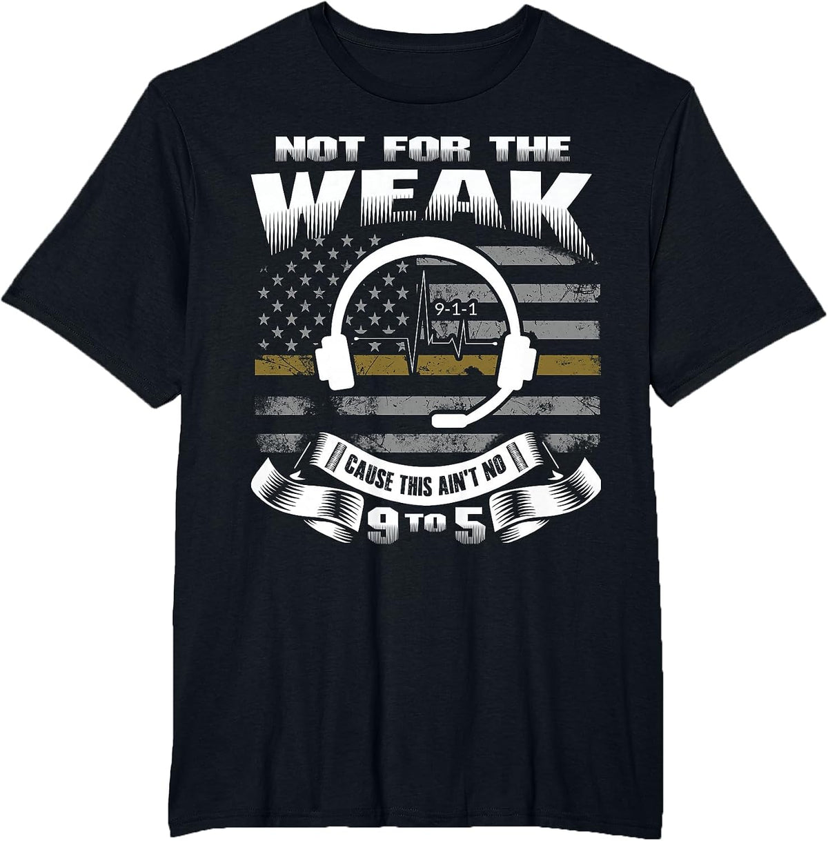 Not for The Weak This Ain't No 9 to 5 - Dispatcher Shirt T-Shirt - Black