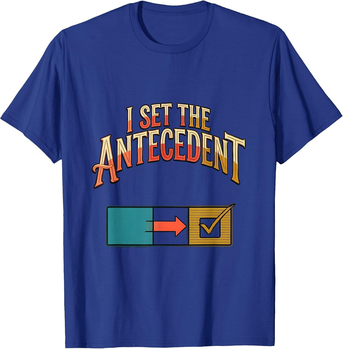 Men's I Set The Antecedent Funny Special Education Teacher Sped T-Shirt - Royal Blue