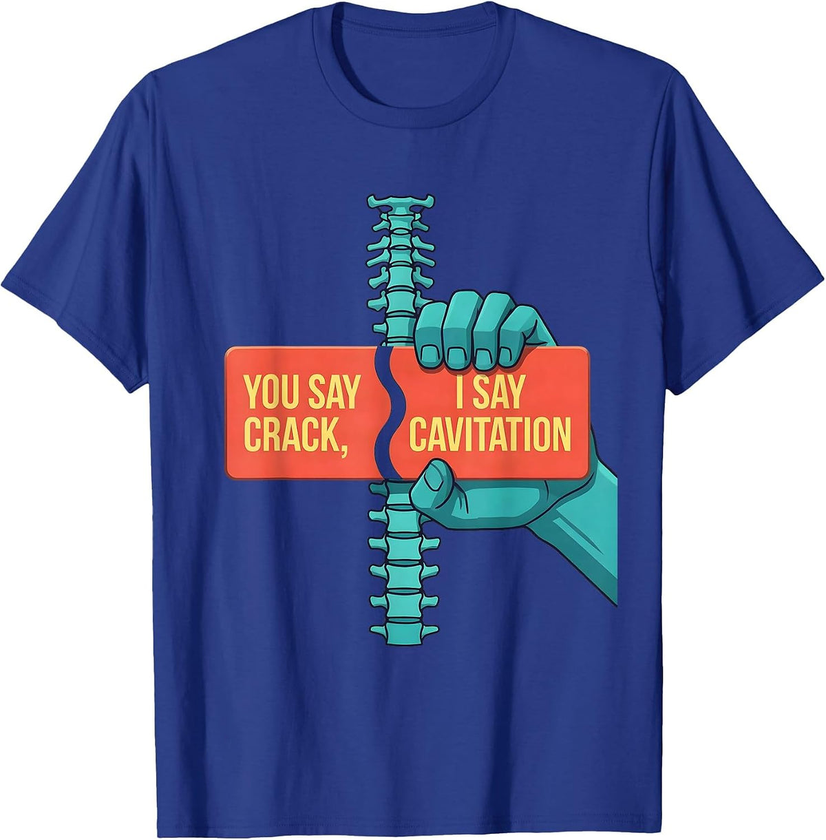 You Say Crack, I Say Cavitation Funny Chiropractor Anatomy T-Shirt - Royal Blue