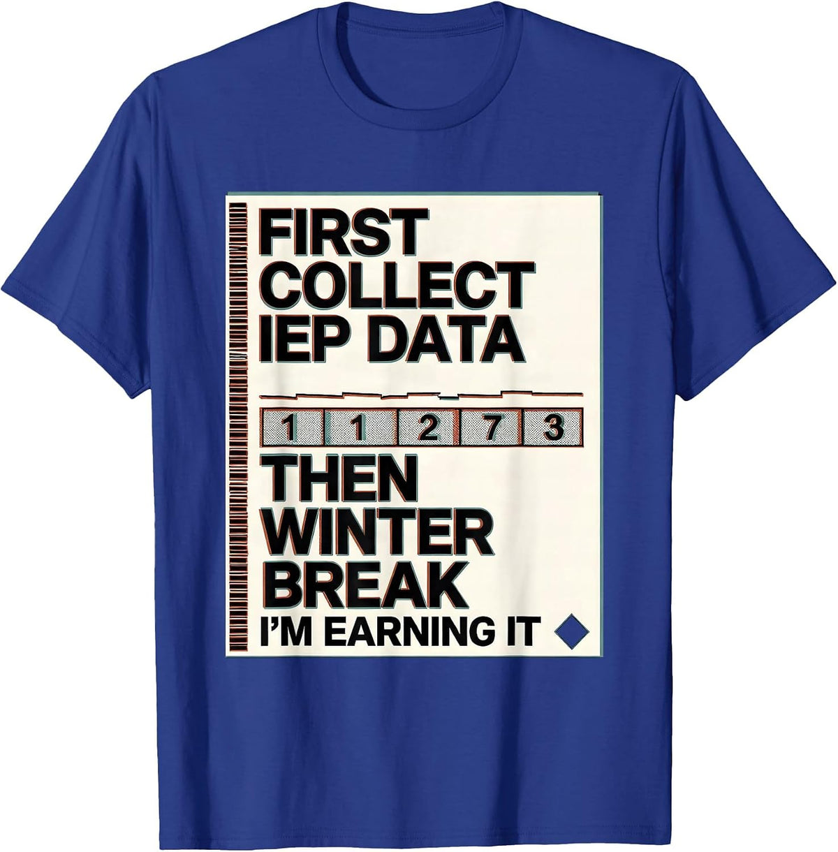 First Collect IEP Data, Then Winter Break—I'm Earning It T-Shirt - Royal Blue