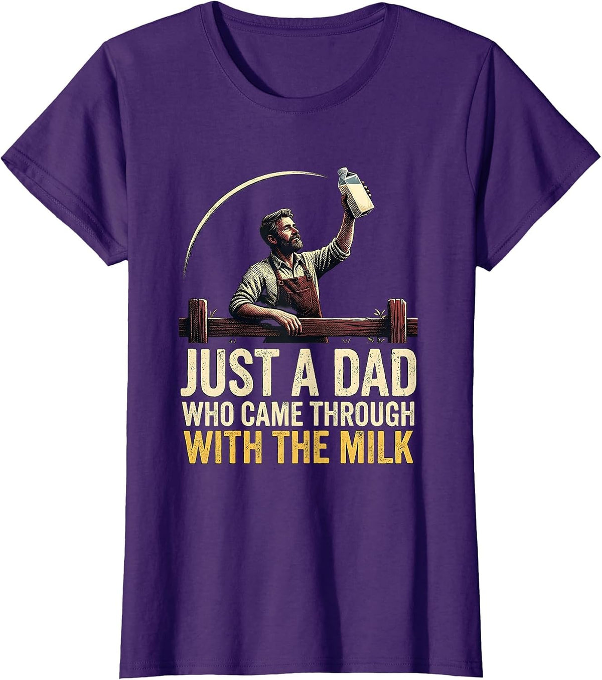 Women's Just A Dad Who Came Through With The Milk Funny T-Shirt - Purple
