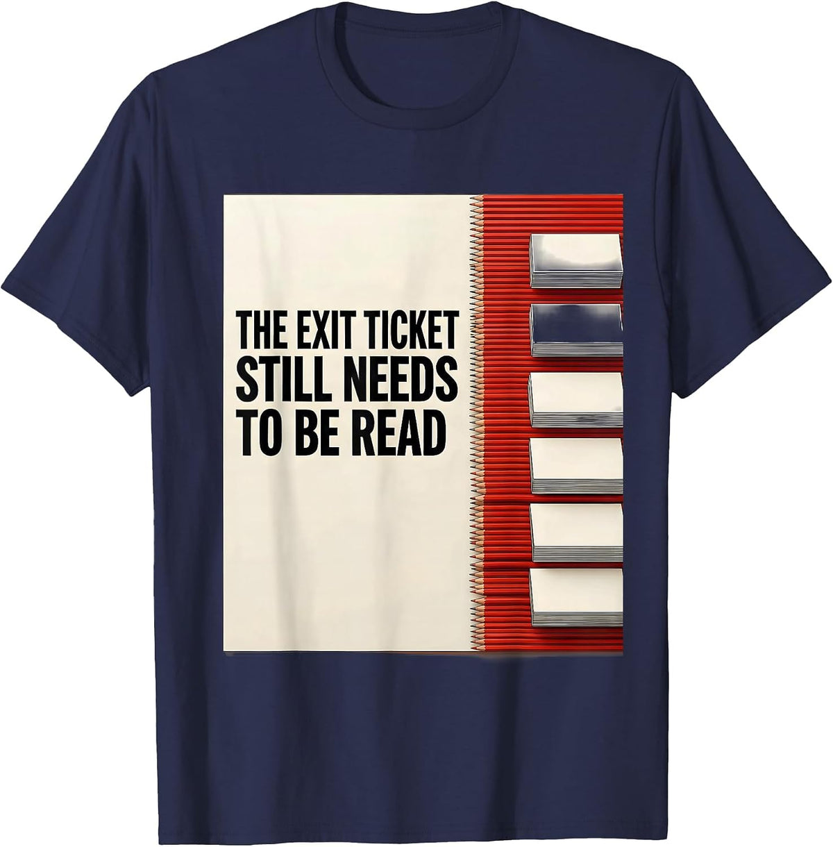 The Exit Ticket Still Needs To Be Read Funny Teacher Humor T-Shirt - Navy Blue