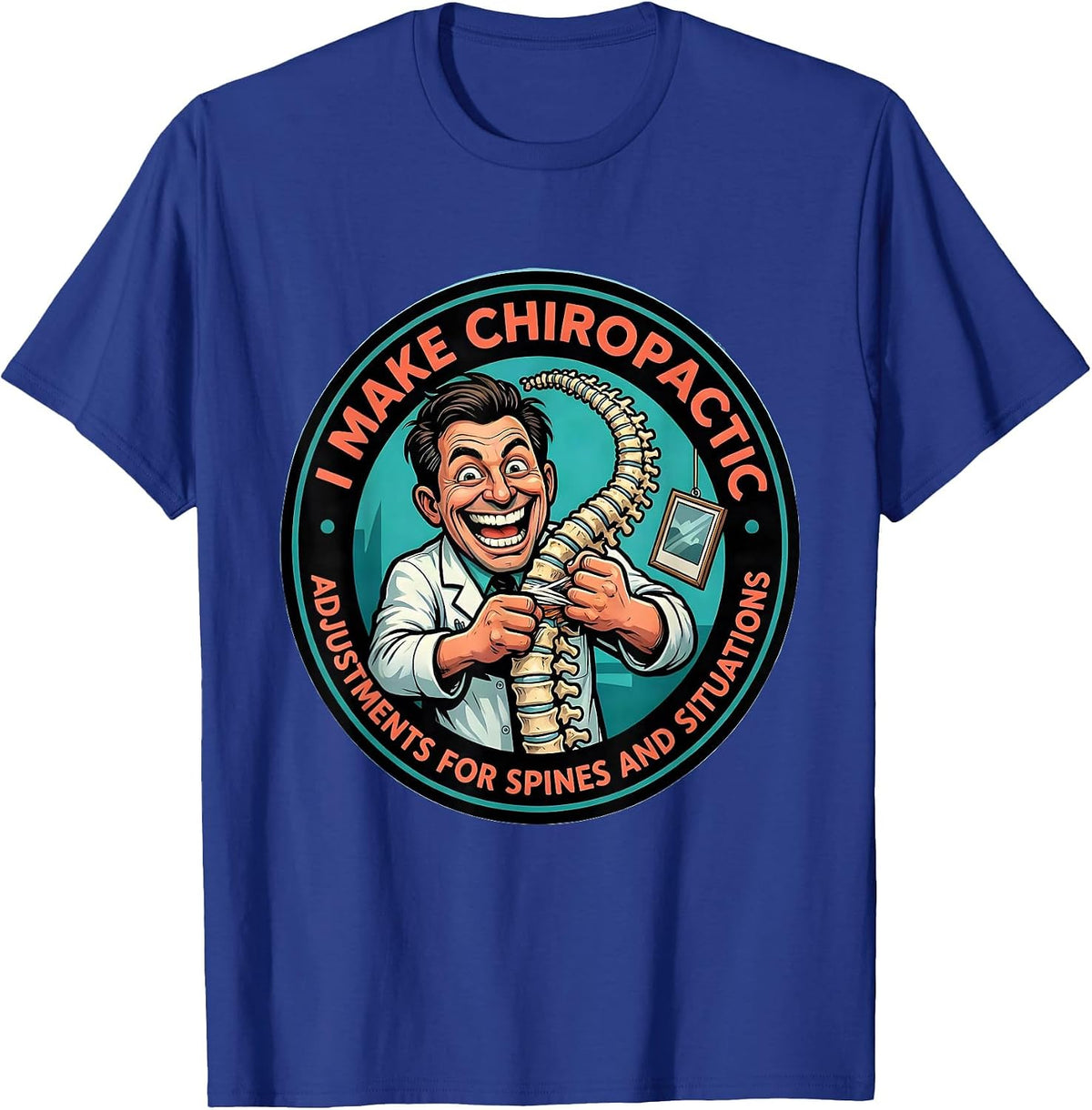Men's I Make Chiropractic Adjustments For Spines And Situations T-Shirt - Royal Blue