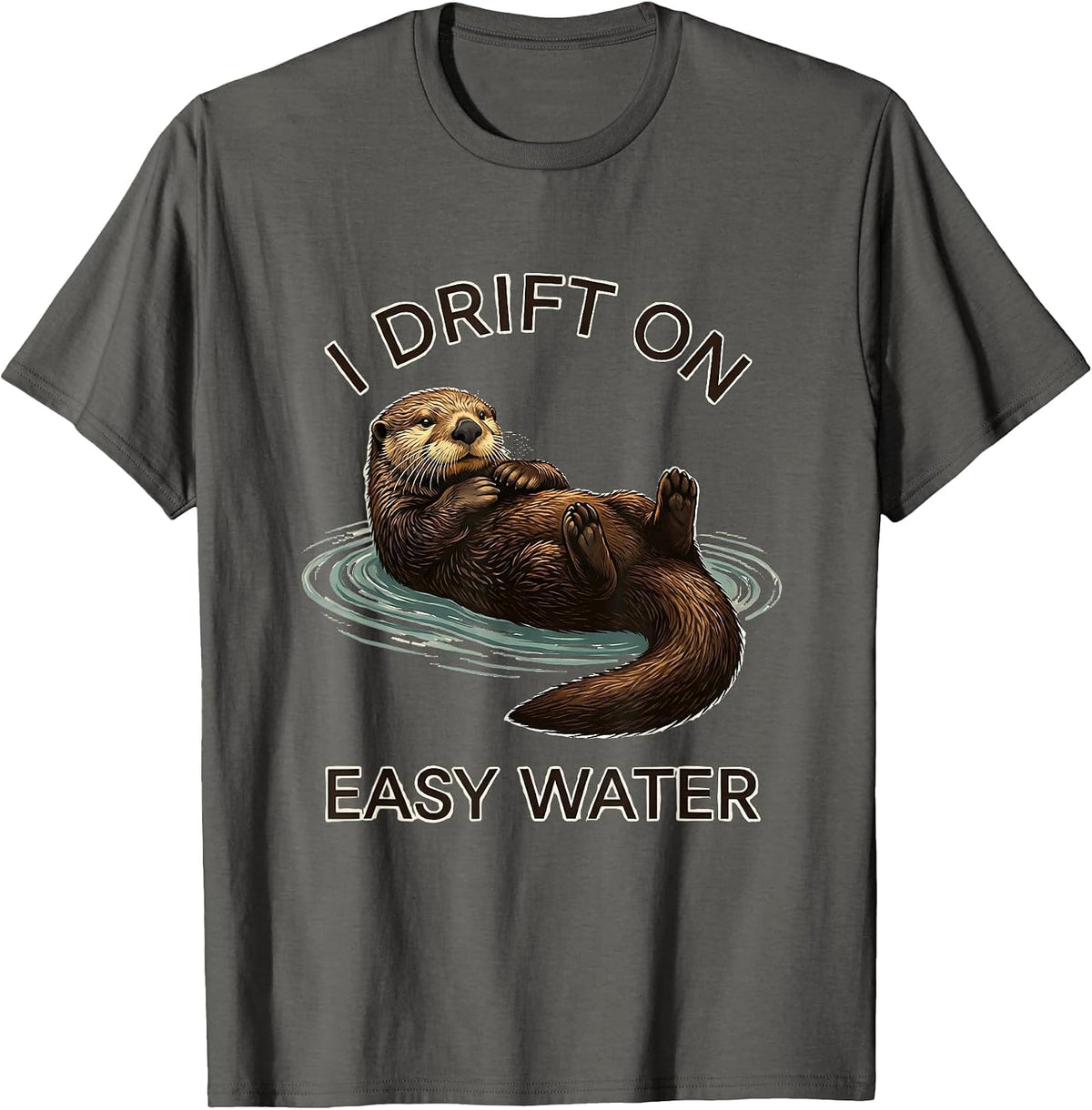 Men's I Drift On Easy Water Funny Otter Lover Nature Humor T-Shirt - Asphalt Grey