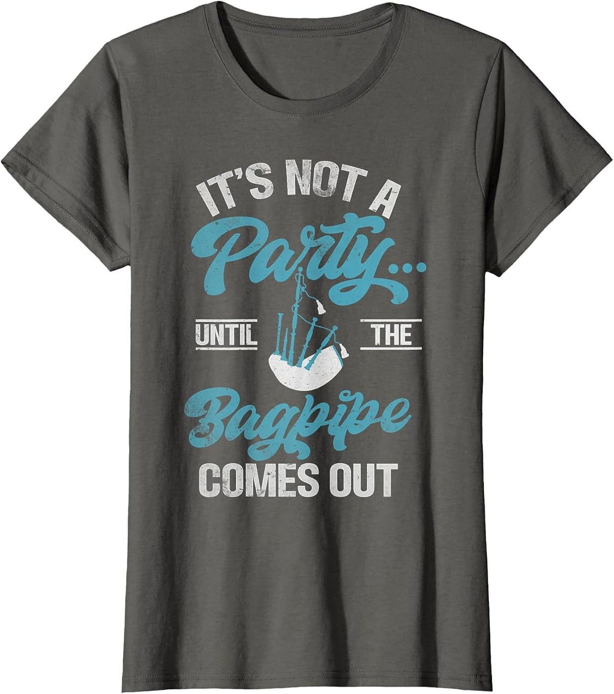 It's not a Party Until the Bagpipe Comes Out Funny Bagpipe T-Shirt - Asphalt Grey