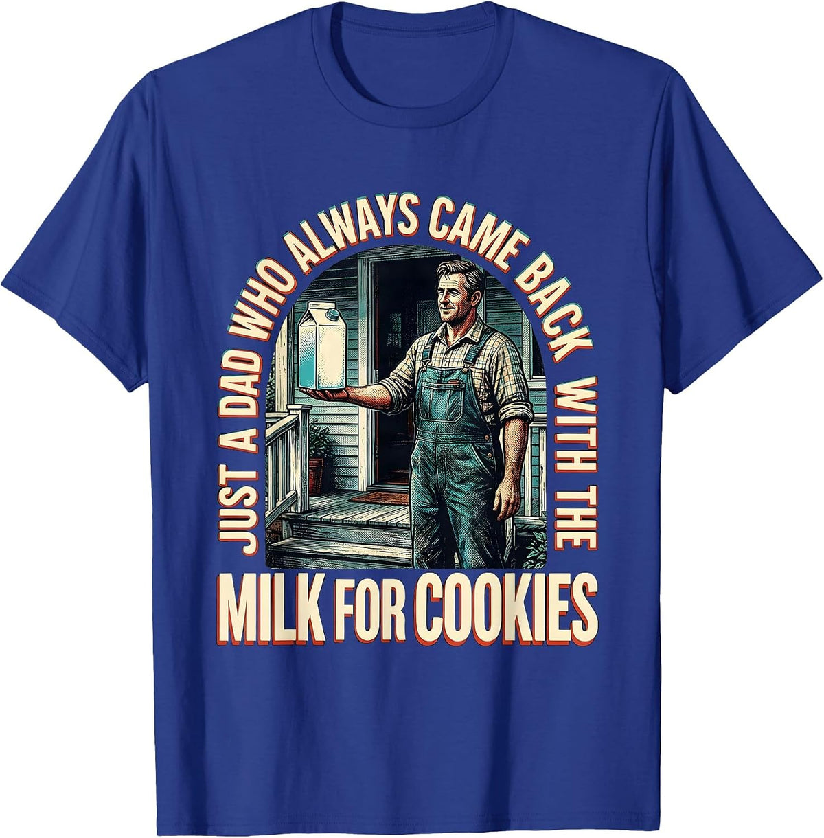Just A Dad Who Always Came Back With The Milk For Cookies T-Shirt - Royal Blue
