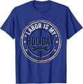 Labor Is My Holiday Distressed Handyman Labor Day T-Shirt - Royal Blue