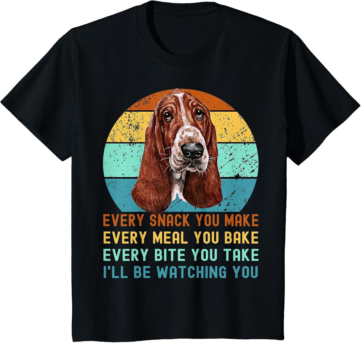 Basset Hound Dog Every Snack You Make T-Shirt - Black
