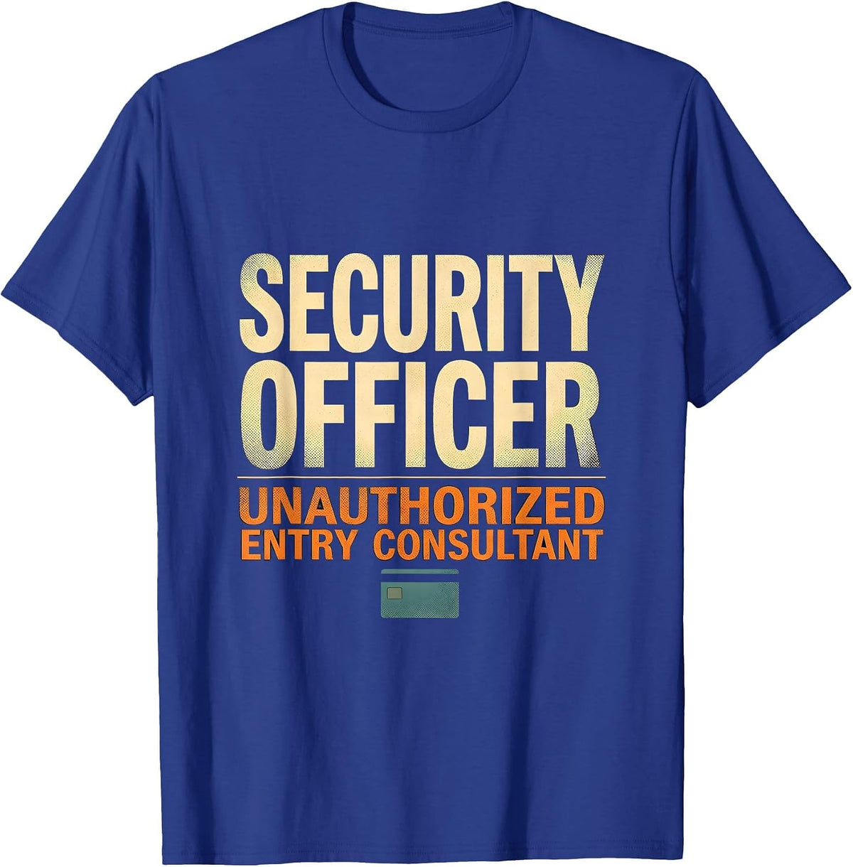 Men's SECURITY OFFICER / UNAUTHORIZED ENTRY CONSULTANT Funny T-Shirt - Royal Blue