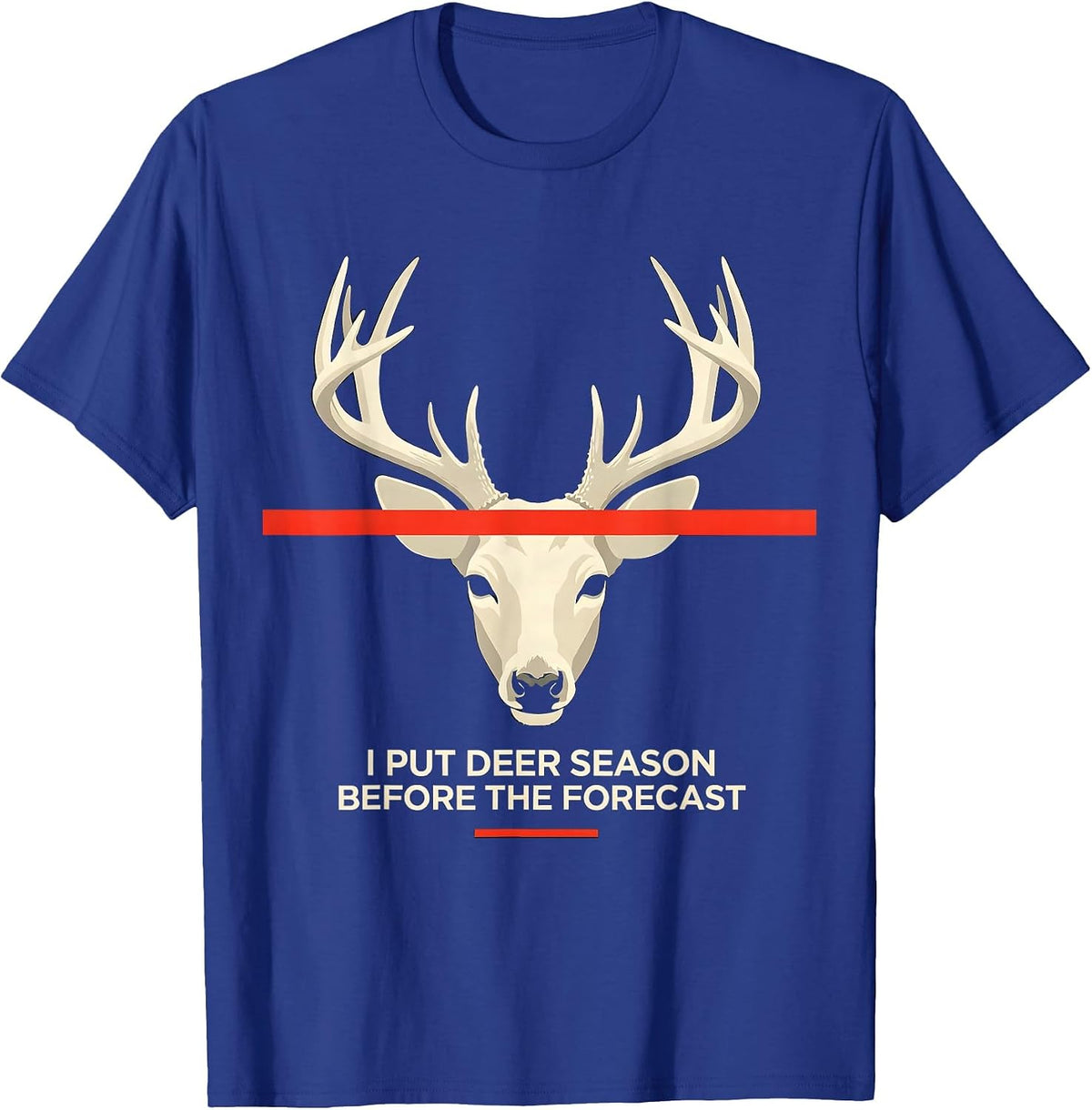 Men's I Put Deer Season Before The Forecast Funny Hunter Dad Gift T-Shirt - Royal Blue