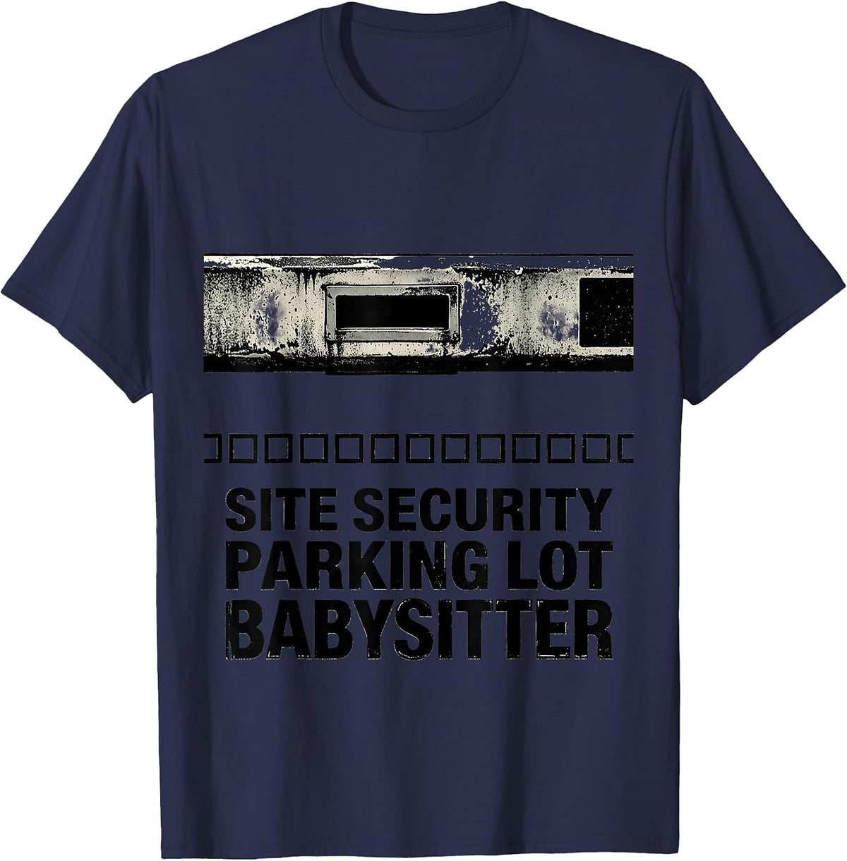 Men's Site Security Parking Lot Babysitter Funny Security Officer T-Shirt - Navy Blue