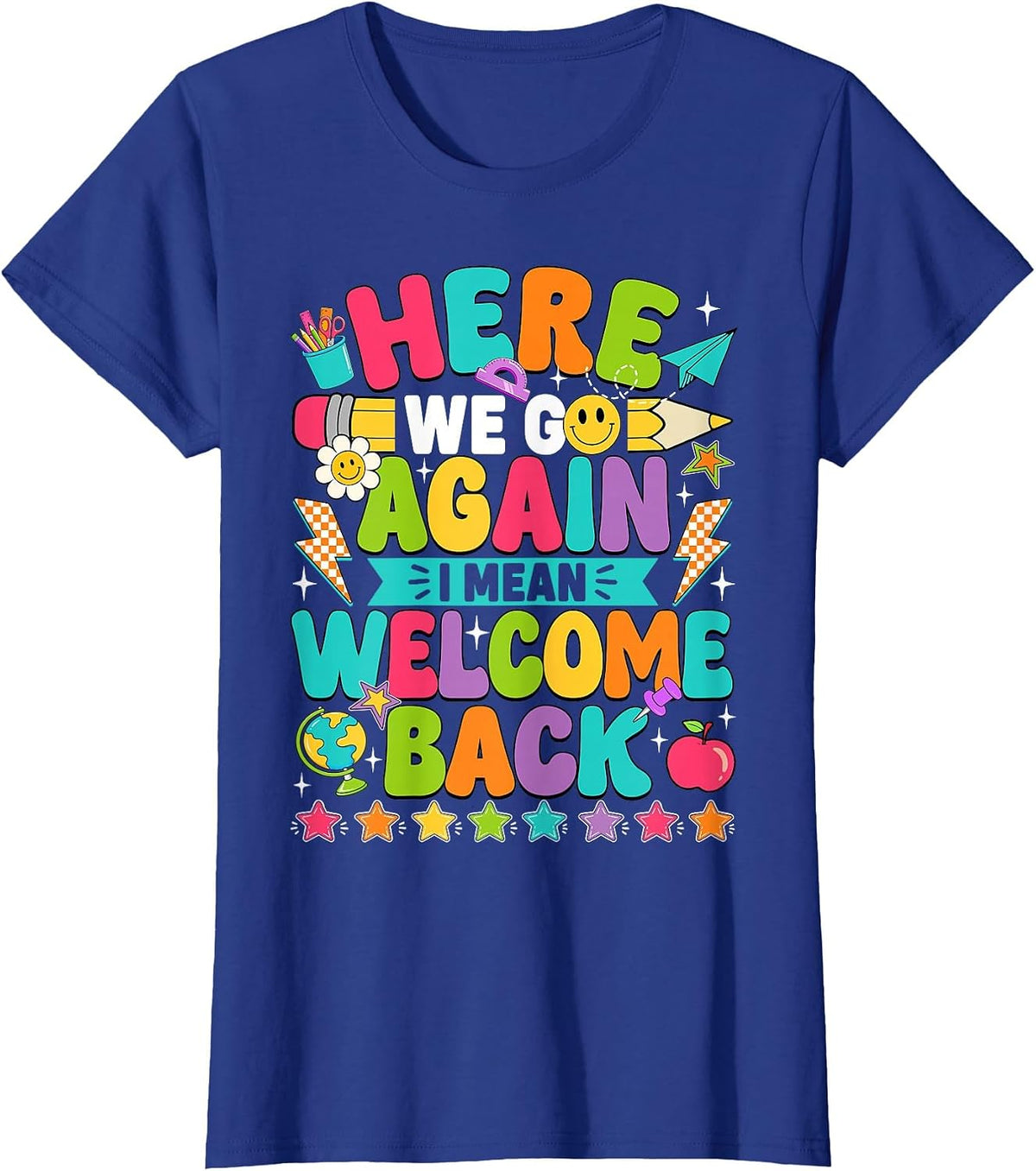 Here We Go Again I Mean Welcome Back to School Funny Teacher T-Shirt - Royal Blue