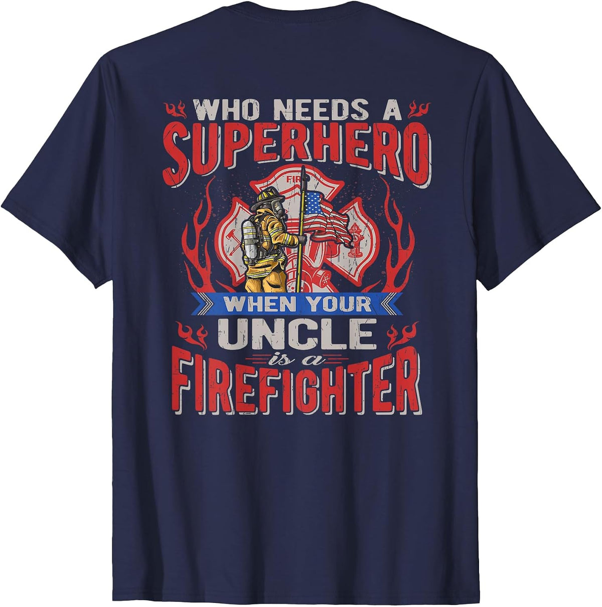 Who Needs A Superhero When Your Uncle is A Firefighter T-Shirt - Navy Blue
