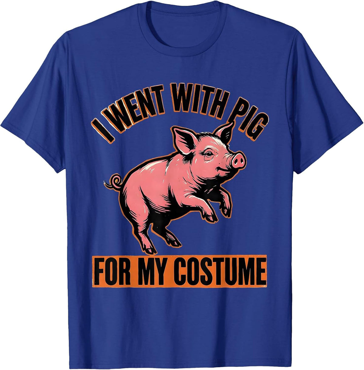 I Went With Pig For My Costume Funny Pig Lover Halloween T-Shirt - Royal Blue