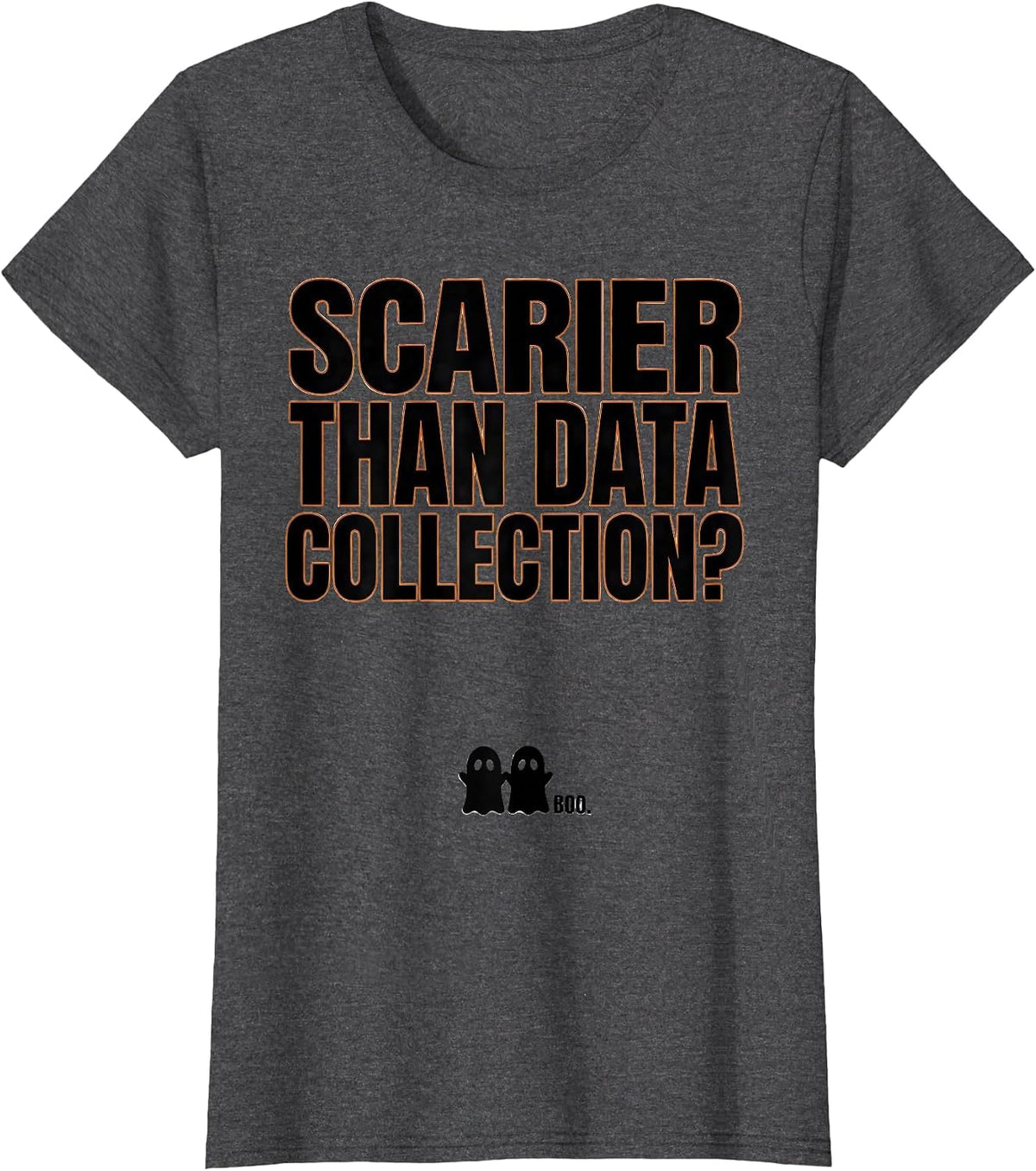 Women's Scarier Than Data Collection? Boo Ghost Para Normal T-Shirt - Dark Heather Grey