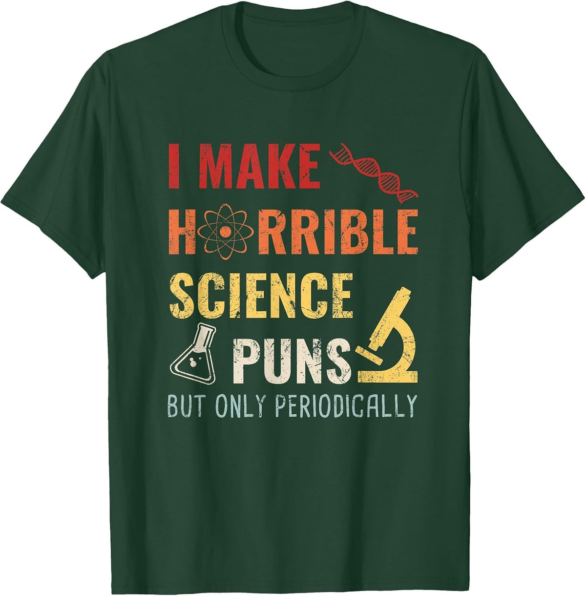 Chemistry I Make Horrible Science Puns But Only Periodically T-Shirt - Dark Green