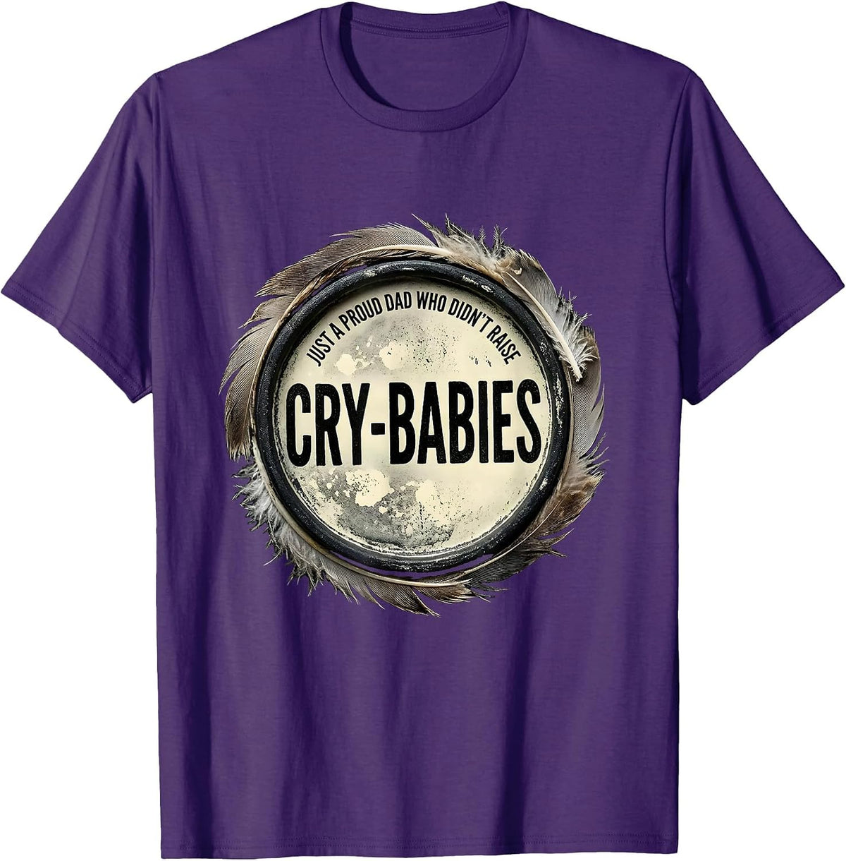 Just A Proud Dad Who Didn't Raise Cry-Babies Funny T-Shirt - Purple