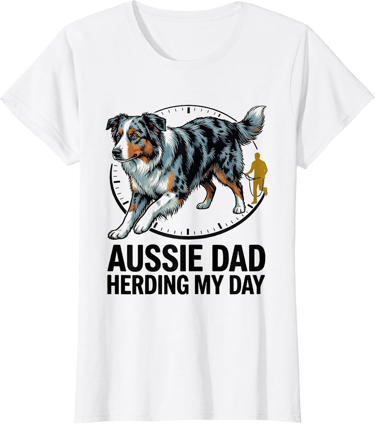 Aussie Dad Herding My Day Funny Australian Shepherd Dog T-Shirt - White