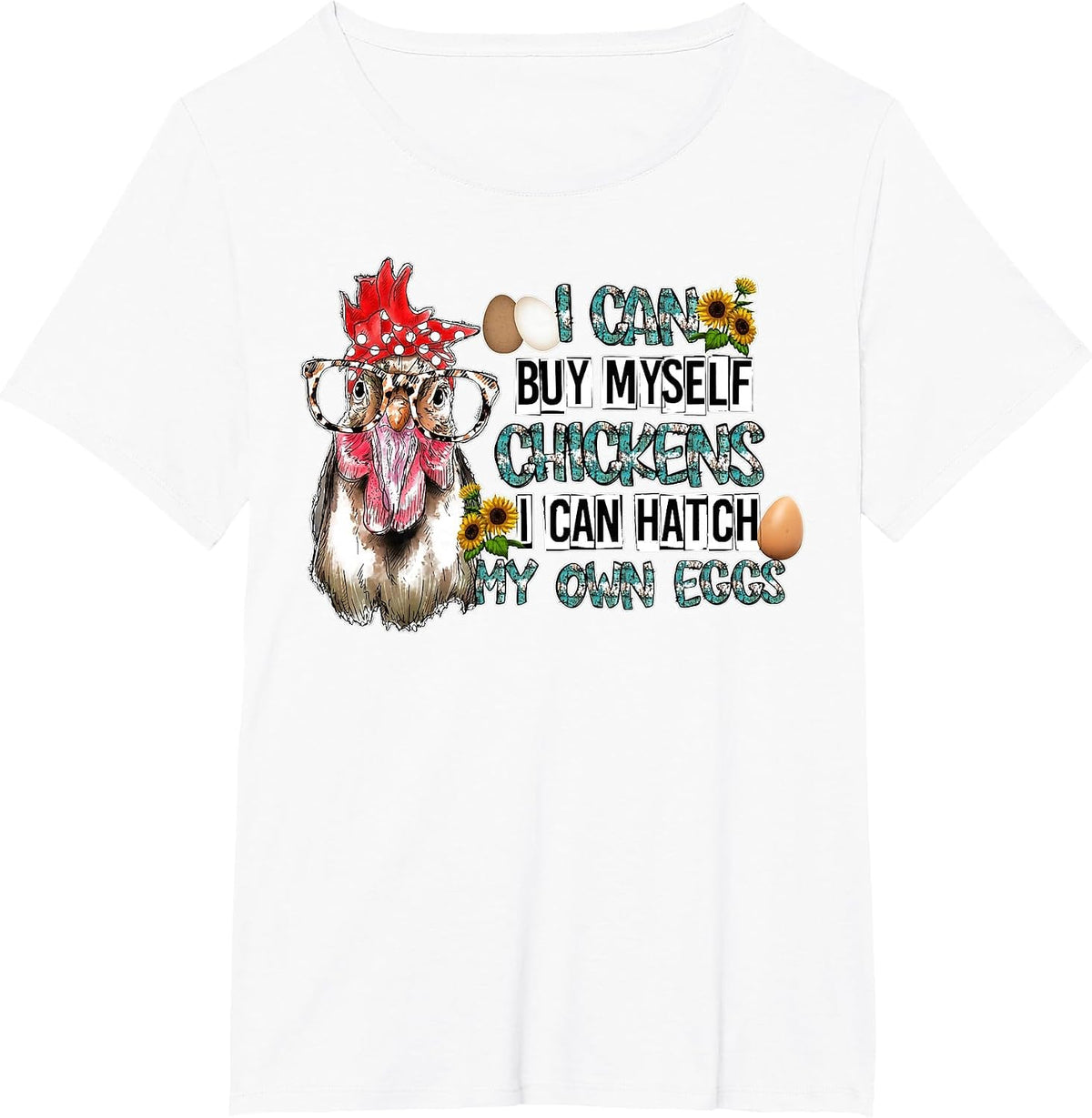 I Can Buy Myself Chickens I Can Hatch My Own Eggs T-Shirt - White