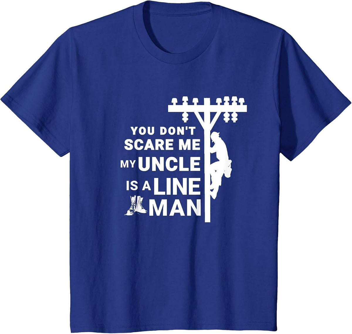 You Don't Scare Me My Uncle is A Lineman T-Shirt - Royal Blue