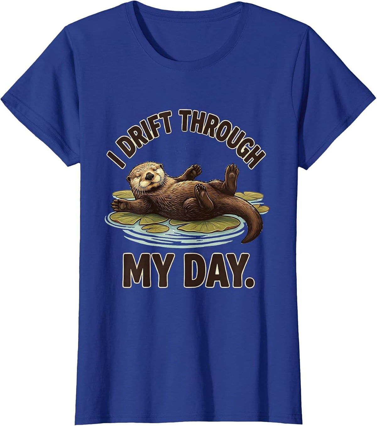 Women's I Drift Through My Day Cute Otter Lover Humor Sea Animal T-Shirt - Royal Blue