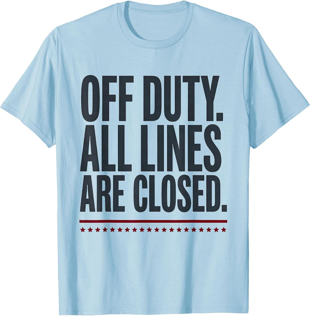 Men's Off Duty All Lines Are Closed Funny First Responder Gift T-Shirt - Baby Blue