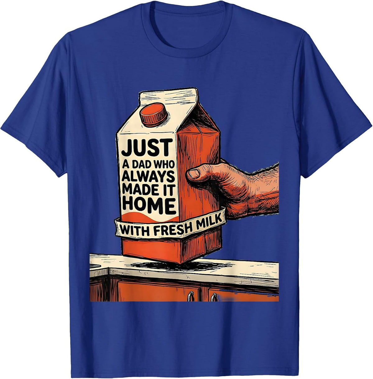 Just A Dad Who Always Made It Home With Fresh Milk Funny T-Shirt - Royal Blue