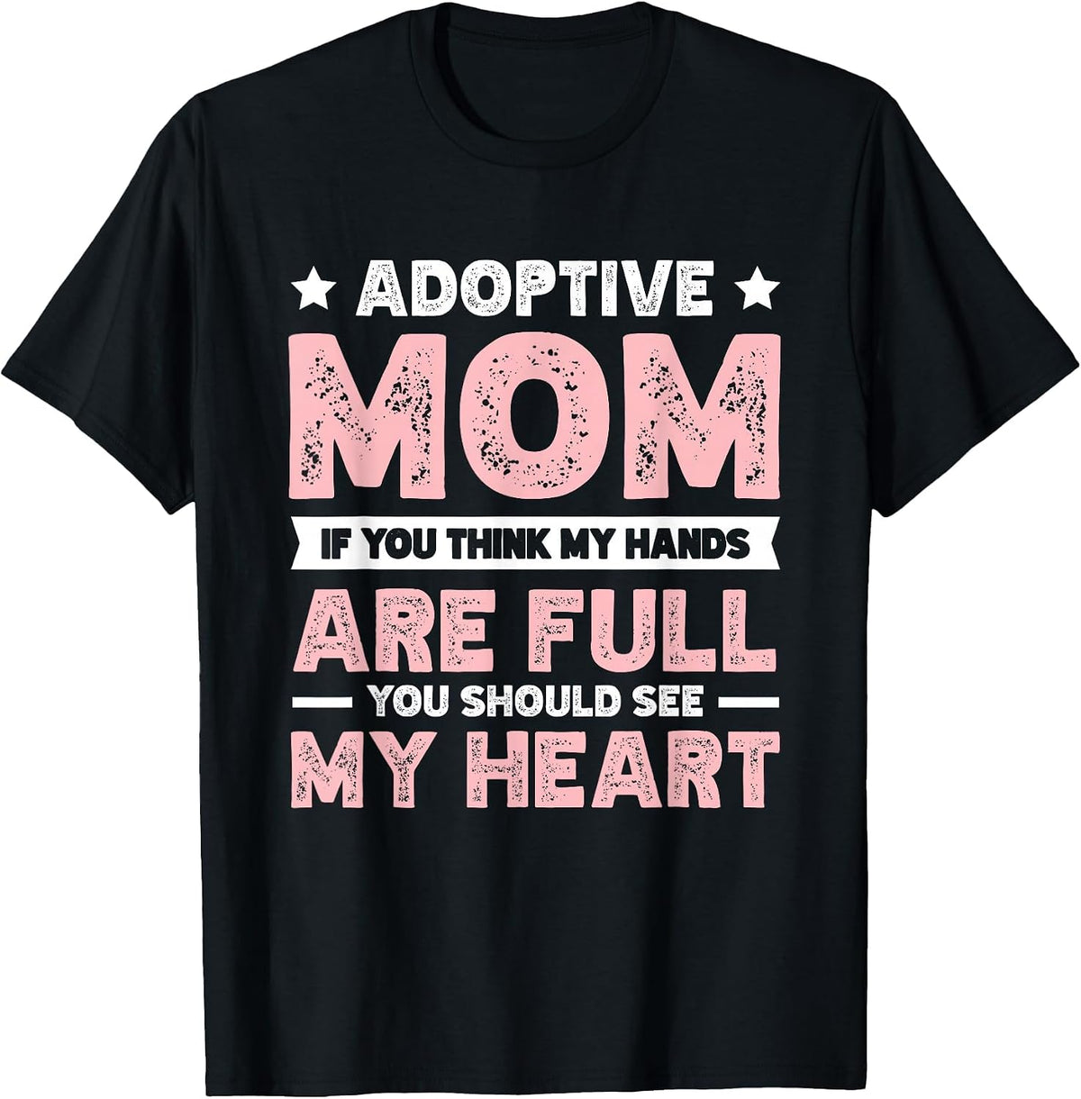 Adoptive Mom Hands are Full You Should See My Heart T-Shirt - Black