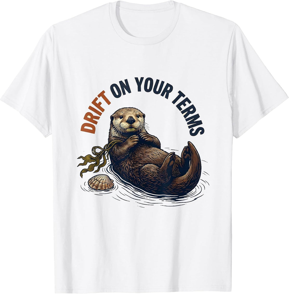 Men's Drift On Your Terms Funny Sea Otter Lover Humor T-Shirt - White