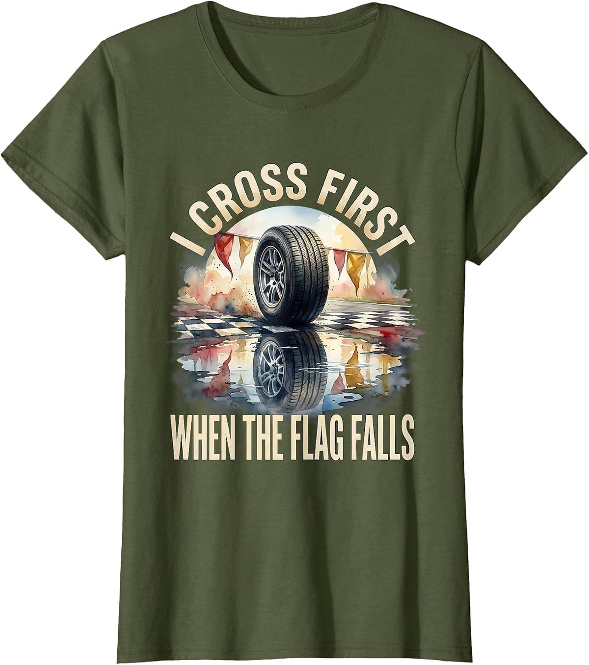 Women's I Cross First When The Flag Falls Racing Fan Competitive T-Shirt - Olive Green