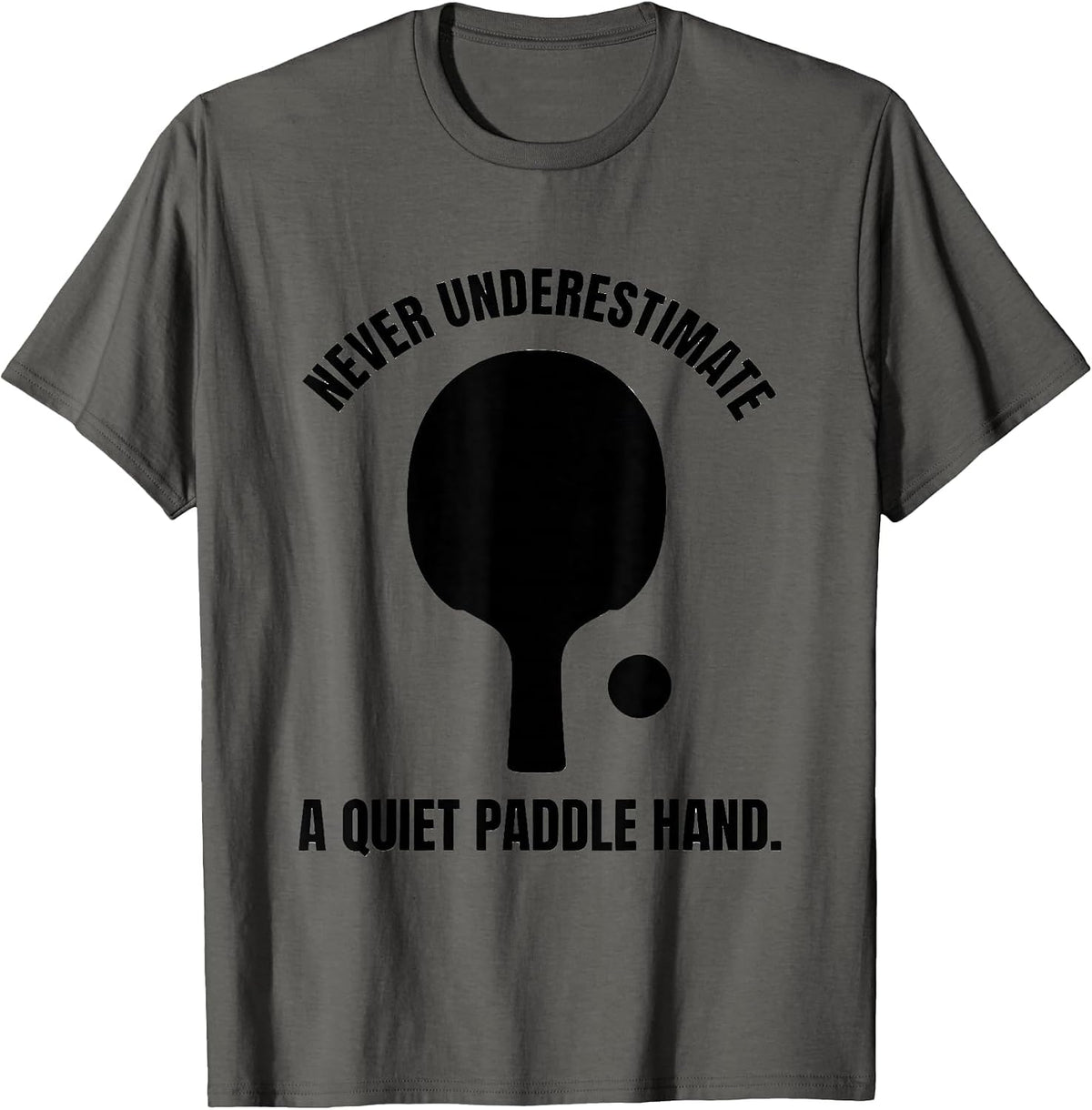 Men's Never Underestimate A Quiet Paddle Hand Table Tennis T-Shirt - Asphalt Grey