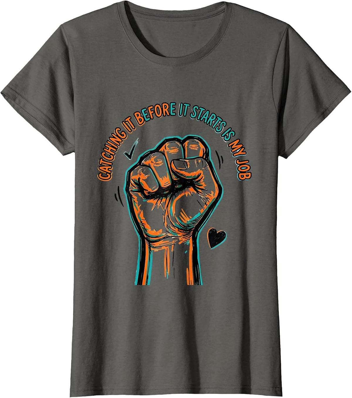 Women's Catching It Before It Starts Is My Job Funny Paraeducator T-Shirt - Asphalt Grey