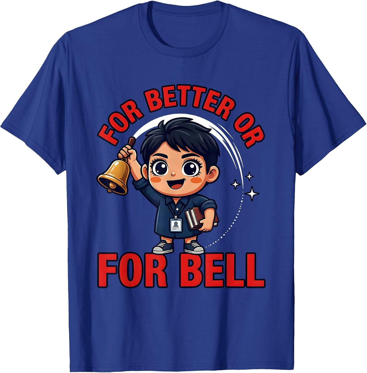 FOR BETTER OR FOR BELL Funny Teacher Classroom Gift T-Shirt - Royal Blue