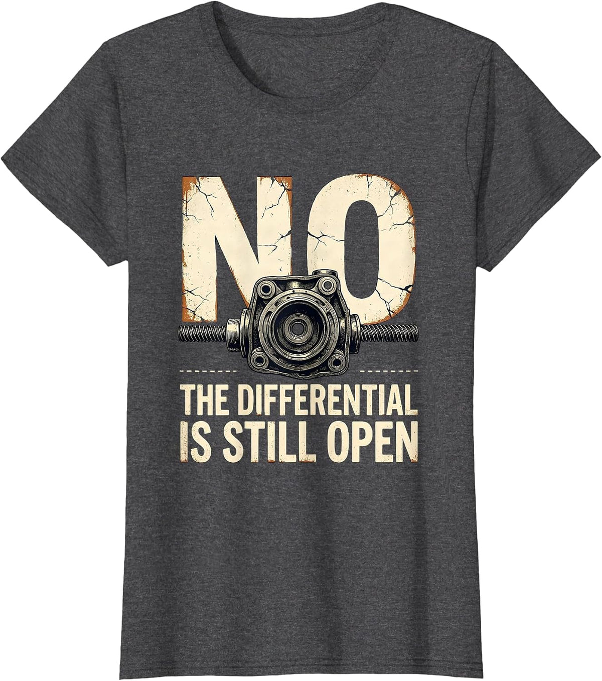 Women's No The Differential Is Still Open Funny Mechanic Garage Auto T-Shirt - Dark Heather Grey